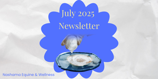07-2025 Nashama Equine Wellness Farm Shop Newsletter